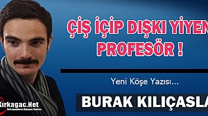 KILIÇASLAN “ÇİŞ İÇİP, DIŞKI YİYEN PROFESÖR !“