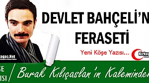 KILIÇASLAN “DEVLET BAHÇELİ'NİN FERASETİ“