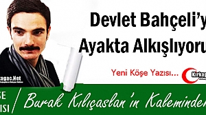 KILIÇASLAN “DEVLET BAHÇELİ'Yİ AYAKTA ALKIŞLIYORUM...