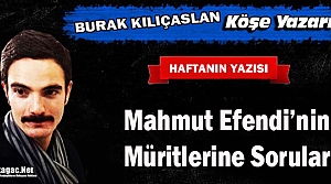 KILIÇASLAN “MAHMUT EFENDİ'NİN MÜRİTLERİNE SORULAR“