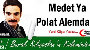 KILIÇASLAN “MEDET YA POLAT ALEMDAR !“