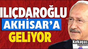 KILIÇDAROĞLU AKHİSAR'A GELİYOR