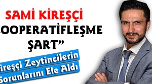 KİREŞÇİ “KOOPERATİFLEŞME ŞART”