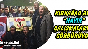 KIRKAĞAÇ ADD “HAYIR“ ÇALIŞMALARINI SÜRDÜRÜYOR