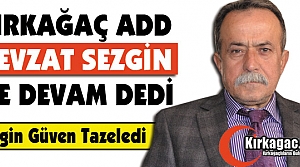 KIRKAĞAÇ ADD “NEVZAT SEZGİN“ İLE DEVAM DEDİ