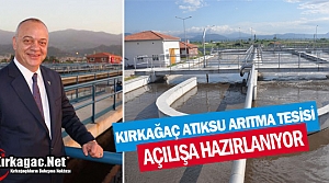 KIRKAĞAÇ ATIKSU ARITMA TESİSİ AÇILIŞA HAZIRLANIYOR