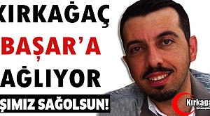 KIRKAĞAÇ BAŞAR’A AĞLIYOR