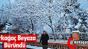 KIRKAĞAÇ BEYAZA BÜRÜNDÜ