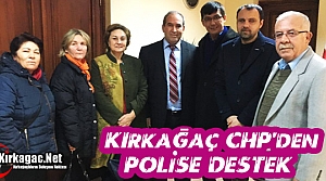 KIRKAĞAÇ CHP’DEN POLİSE DESTEK