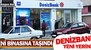 KIRKAĞAÇ DENİZBANK ŞUBESİ YENİ YERİNDE