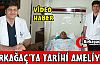 KIRKAĞAÇ DEVLET HASTANESİN DE TARİHİ BİR AMELİYAT