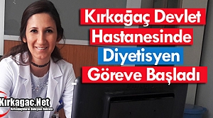 KIRKAĞAÇ DEVLET HASTANESİNDE DİYETİSYEN GÖREVE BAŞLADI