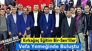 KIRKAĞAÇ EĞİTİM BİR-SEN’LİLER VEFA YEMEĞİNDE BULUŞTU