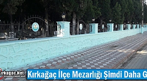 KIRKAĞAÇ İLÇE MEZARLIĞI ŞİMDİ DAHA GÜZEL