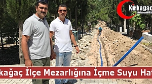 KIRKAĞAÇ İLÇE MEZARLIĞINA İÇME SUYU HATTI