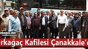 KIRKAĞAÇ KAFİLESİ ÇANAKKALE’YE UĞURLANDI