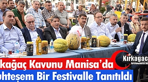 KIRKAĞAÇ KAVUNU MANİSA'DA FESTİVALLE TANITILDI