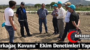 KIRKAĞAÇ KAVUNUNUN EKİM DENETİMLERİ YAPILDI 