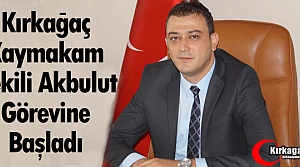 KIRKAĞAÇ KAYMAKAM VEKİLİ AKBULUT GÖREVİNE BAŞLADI