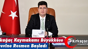 KIRKAĞAÇ KAYMAKAMI BÜYÜKKÖSE GÖREVİNE RESMEN...