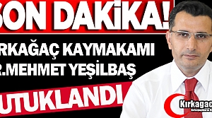 KIRKAĞAÇ KAYMAKAMI YEŞİLBAŞ TUTUKLANDI