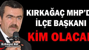 KIRKAĞAÇ MHP’DE İLÇE BAŞKANI KİM OLACAK ?