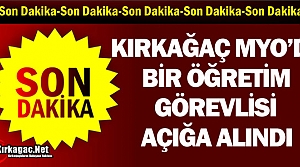 KIRKAĞAÇ MYO'DA BİR ÖĞRETİM GÖREVLİSİ AÇIĞA...