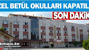 KIRKAĞAÇ ÖZEL BETÜL OKULLARI KAPATILDI