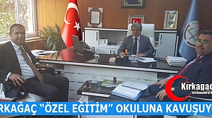 KIRKAĞAÇ “ÖZEL EĞİTİM” OKULUNA KAVUŞUYOR