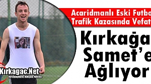 KIRKAĞAÇ SAMET'E AĞLIYOR