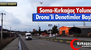KIRKAĞAÇ-SOMA YOLUNDA DRONE'Lİ DENETİMLER BAŞLADI