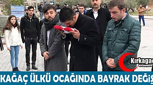 KIRKAĞAÇ ÜLKÜ OCAĞINDA BAYRAK DEĞİŞİMİ