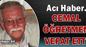 KIRKAĞAÇ YASTA…CEMAL ÖĞRETMEN VEFAT ETTİ