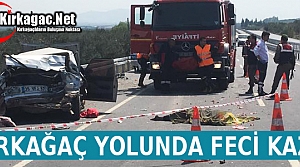 KIRKAĞAÇ YOLUNDA FECİ KAZA