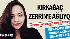 KIRKAĞAÇ ZERRİN’E AĞLIYOR