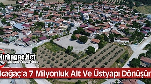 KIRKAĞAÇ'A 7 MİLYONLUK ALT VE ÜSTYAPI DÖNÜŞÜMÜ