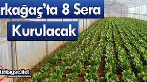 KIRKAĞAÇ'A 8 SERA KURULACAK