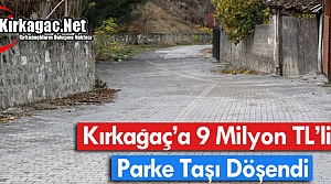 KIRKAĞAÇ'A 9 MİLYON TL'LİK PARKE TAŞI DÖŞENDİ