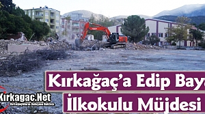 KIRKAĞAÇ’A “EDİP BAYAT İLKOKULU” MÜJDESİ