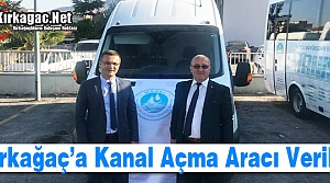 KIRKAĞAÇ'A KANAL AÇMA ARACI VERİLDİ