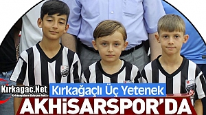 KIRKAĞAÇ’IN 3 YETENEĞİ AKHİSARSPOR’DA