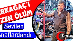 KIRKAĞAÇ’IN SEVİLEN ESNAFI HAYATINI KAYBETTİ