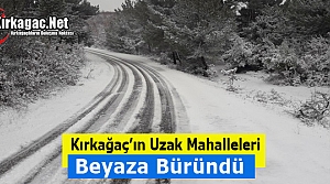 KIRKAĞAÇ'IN UZAK MAHALLELERİ BEYAZA BÜRÜNDÜ