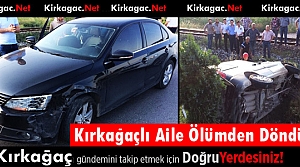 KIRKAĞAÇLI AİLE ÖLÜMDEN DÖNDÜ