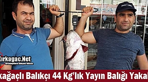 KIRKAĞAÇLI BALIKÇI 44 KG'LIK YAYIN BALIĞI YAKALADI