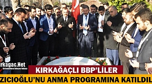 KIRKAĞAÇLI BBP'LİLER YAZICIOĞLUNU ANMA PROGRAMINA KATILDI