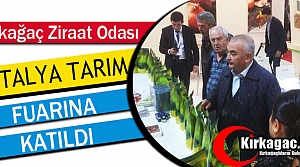 KIRKAĞAÇLI ÇİFTÇİLER ANTALYA TARIM FUARINA KATILDI