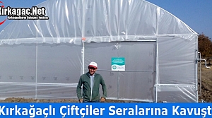 KIRKAĞAÇLI ÇİFTÇİLER SERALARINA KAVUŞTU