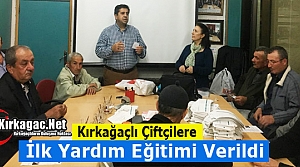 KIRKAĞAÇLI ÇİFTÇİLERE İLK YARDIM EĞİTİMİ VERİLDİ