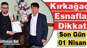 KIRKAĞAÇLI ESNAFLAR DİKKAT SON GÜN 01 NİSAN